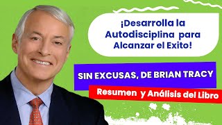 Sin excusas, de Brian Tracy 😉Resumen  y Análisis del Libro