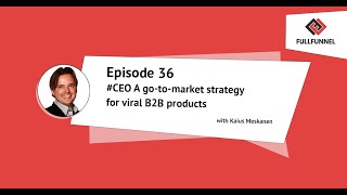 #CEO A go-to-market strategy for viral B2B products with Kaius Meskanen