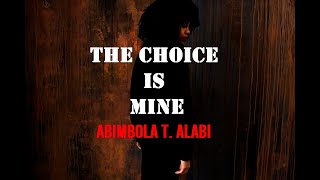 The Choice is mine, by Abimbola T. Alabi , inspirational poem