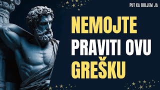 GREŠKA Koju Praviš SVAKODNEVNO | Stoicizam