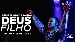 Série Trindade Santa - Deus Filho // Pr Daniel de Jesus