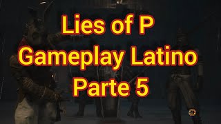 Lies of P Gameplay Latino Parte 5