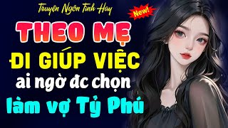 Nghe Truyện Đêm Khuya- ĐI GIÚP VIỆC LẠI ĐƯỢC CHỌN LÀM VỢ TỶ PHÚ- Truyện Ngắn Full Bộ