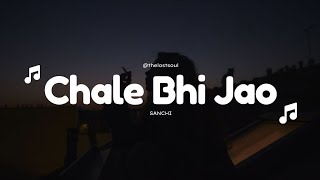 Chale bhi jao - Sanchi | THE LOST SOUL