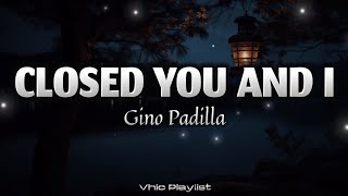 Closer You And I - Gino Padilla (Lyrics)