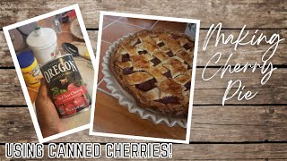 Making Cherry Pie Using Canned Cherries | First Time Results!