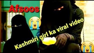 Viral video of Kashmiri girl ||Afsoos internet par video viral howa ||