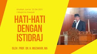 Khutbah Jum'at | Hati-hati dengan Istidraj | Prof. Dr. H. Muzakkir, MA