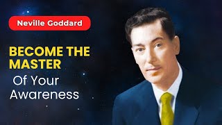 Become The Master of Your Awareness | Neville Goddard