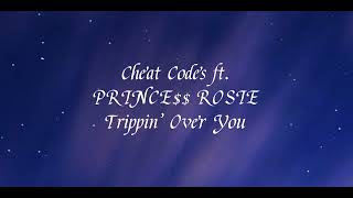 Cheat Codes ft. PRINCE$$ ROSIE - Trippin’  Over  You