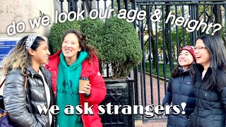 asking STRANGERS if we look our age and height *shocking results*