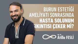 Burun Estetiği Operasyonu Sonrasında Hasta Solunum Sıkıntısı Çeker Mi?