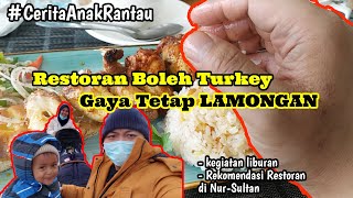 CERITA ANAK RANTAU (KAZAKHSTAN) : RESTORAN BOLEH TURKEY, GAYA TETAP LAMONGAN