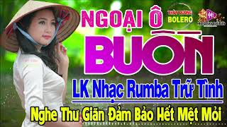 Ngoại Ô Buồn, Nhớ Người Yêu - LK Rumba Trữ Tình Hải Ngoại HAY NHẤT HIỆN NAY Nghe Cực Êm Tai Dễ Ngủ