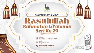 RASULULLAH RAHMATAN LIL'ALAMIN #29- UST Prof. Dr. Abdul Haris, M.A