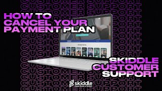 How to Cancel Your Payment Plan | Skiddle Customer Support