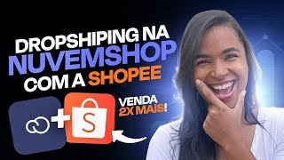 Como Fazer Dropshipping Na Nuvemshop Com a Shopee