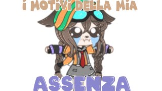 I motivi relativi alla mia assenza (Scusate qwq)