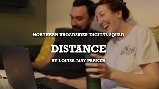 DISTANCE - by Louisa-May Parker - Northern Broadsides Theatre Company Online - Digital Squad