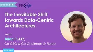 The Inevitable Shift towards Data-Centric Architectures | SSI Orbit Podcast E14