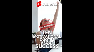 Ten Motivational Quotes About Success #shorts