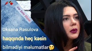 Var Bele Show -  OKSANA RESULOVA haqqinda heç kimin bilmədiyi melumatlar