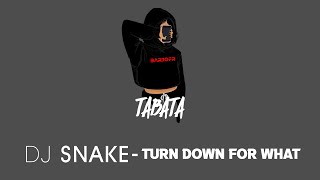 Dj Snake Tabata  -  Turn down for what