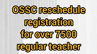 OSSC reschedule registration for over 7500 regular teacher