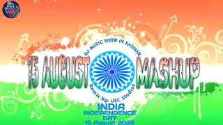 15 August Mashup || Happy Independence Day || @DJMUSICSHOWINKATIHAR® || Remix by: USC Studios ||