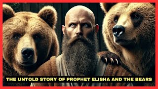 The Untold Story of Prophet Elisha and the Bears: A Powerful Lesson of Faith and Divine Protection