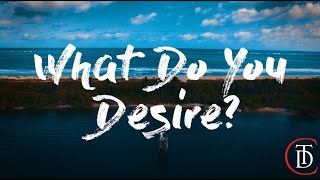 "What Do You Desire?" - TDC Sunday Morning Worship Service - June 23, 2024