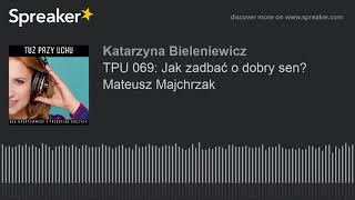 TPU 069: Jak zadbać o dobry sen? Mateusz Majchrzak