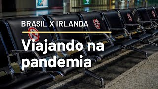 BRASIL X IRLANDA | Viagem durante pandemia