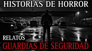 RELATOS ATERRADORES DE GUARDIAS DE SEGURIDAD NOCTURNOS (VELADORES) / EXPERIENCIAS TURNO DE NOCHE