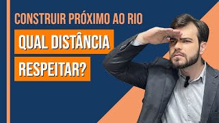 Entenda TUDO SOBRE a DISTÂNCIA PARA CONSTRUIR às margens de RIOS