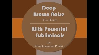 Deep Brown Noise - With Powerful  "I AM"  Subliminal Messages