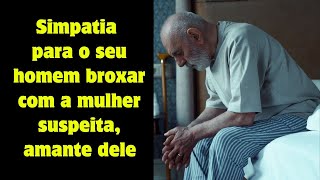 Simpatia para o seu homem broxar com a mulher suspeita, amante dele