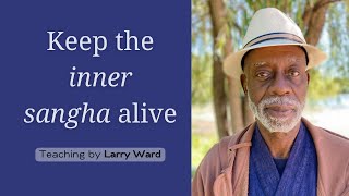 Part Five: Keep the Inner Sangha Alive | Dr. Larry Ward