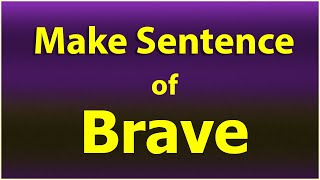 Brave sentence in English. Make Sentence of Brave. Brave use in sentence. Brave ka sentence.