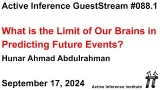 ActInf GuestStream 088.1 ~ Abdulrahman: What is the Limit of Our Brains in Predicting Future Events?