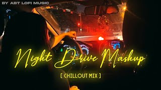 Night Drive Mashup | Non-Stop Road Trip Songs | Arijit Singh | Late Night Lofi Songs