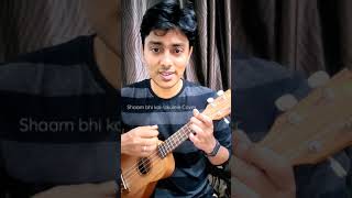 Shaam Bhi Koi- Ukulele Cover