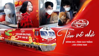 TÀU VỀ NHÀ | TẾT 2022 | ĐÔNG NHI - ÔNG CAO THẮNG x BÙI CÔNG NAM x LIFEBUOY