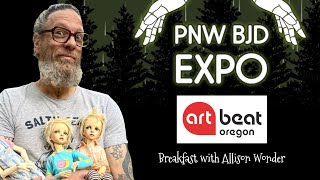 PNW BJD Expo Collaboration with Doll Artist Allison Wonder & OPB Art Beat