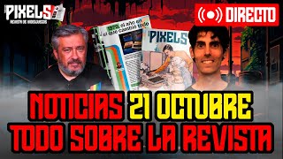 PIXELS | 21 de octubre de 2024 | Vuelve Sergio y damos detalles de la revista