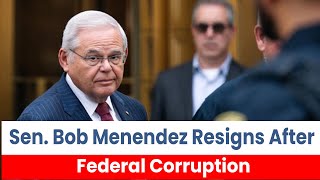 Sen  Bob Menendez Resigns After Federal Corruption Conviction