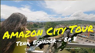 Amazon Region City Tour!  Tena, Ecuador Travel Guide - Expat Life - EP 8