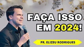 MENSAGEM DE ANO NOVO (Conselhos para 2024) | Pr. Elizeu Rodrigues