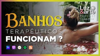 Banhos Terapêuticos são Funcionais ? - Luz e Arte