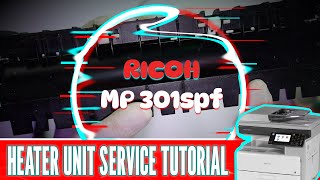 RICOH MP 301spf Heater Unit Service Tutorial | COPIER.PK